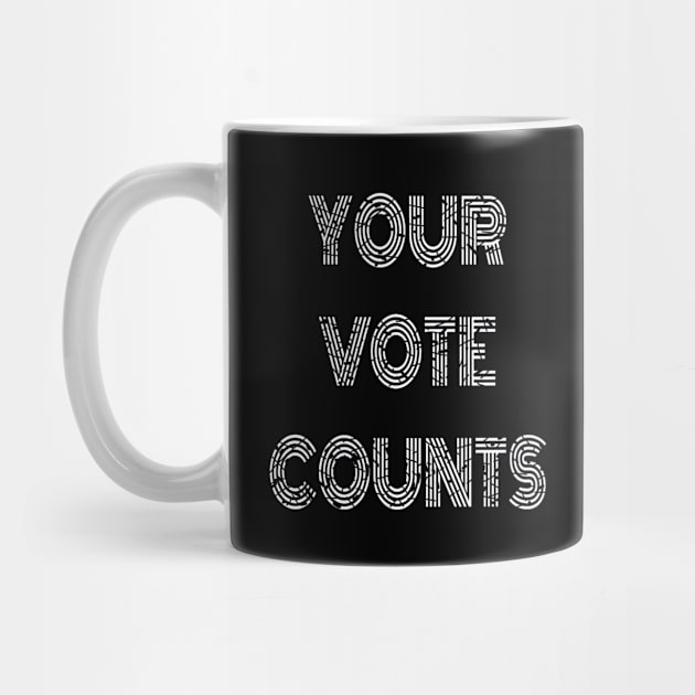 Your Vote Counts. Black Background with White Distressed Lettering. by Art By LM Designs 